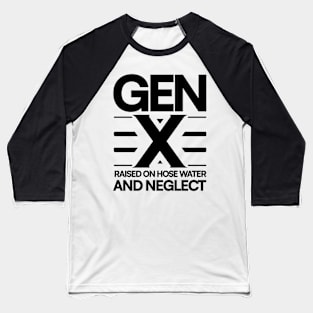 GEN X Raised on Hose Water and Neglect Baseball T-Shirt